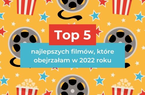 Top 5 najlepszych filmów obejrzanych w 2022 roku